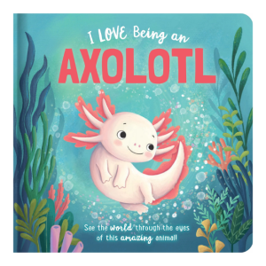 Lake Press - I Love Being an Axolotl